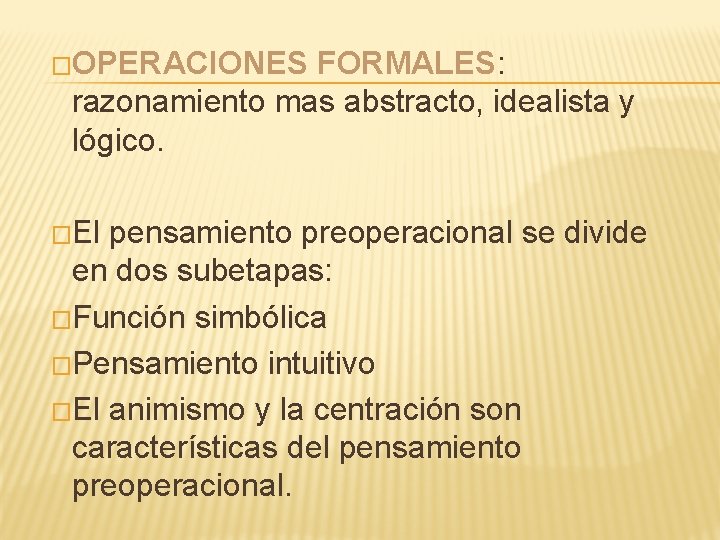 �OPERACIONES FORMALES: razonamiento mas abstracto, idealista y lógico. �El pensamiento preoperacional se divide en