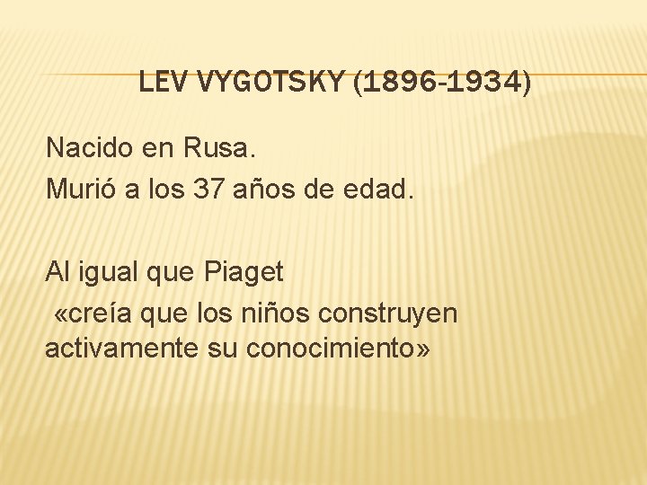 LEV VYGOTSKY (1896 -1934) Nacido en Rusa. Murió a los 37 años de edad.