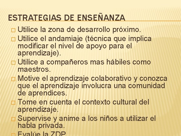 ESTRATEGIAS DE ENSEÑANZA � Utilice la zona de desarrollo próximo. � Utilice el andamiaje