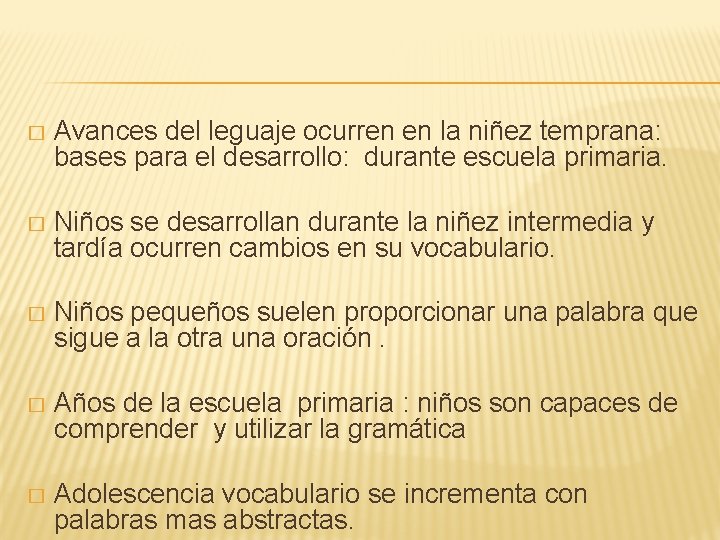 � Avances del leguaje ocurren en la niñez temprana: bases para el desarrollo: durante