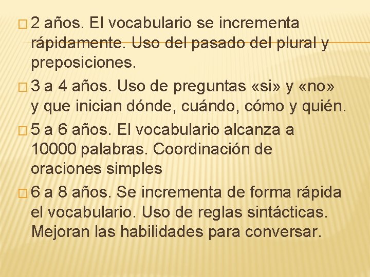 � 2 años. El vocabulario se incrementa rápidamente. Uso del pasado del plural y