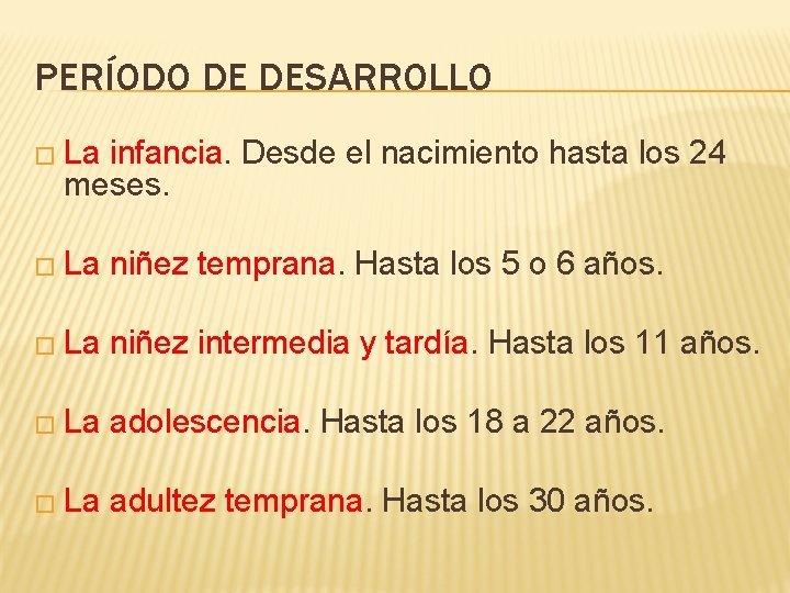 PERÍODO DE DESARROLLO � La infancia. Desde el nacimiento hasta los 24 meses. �