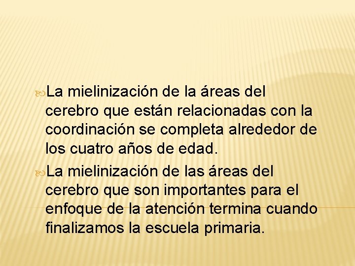  La mielinización de la áreas del cerebro que están relacionadas con la coordinación