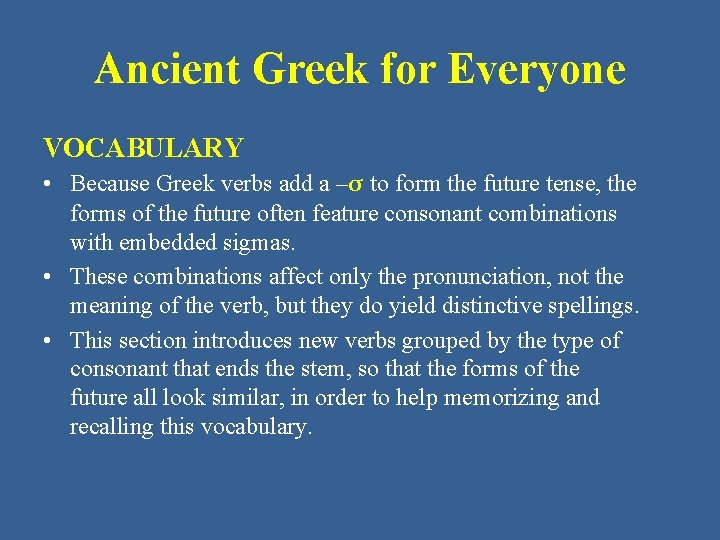 Ancient Greek for Everyone VOCABULARY • Because Greek verbs add a –σ to form