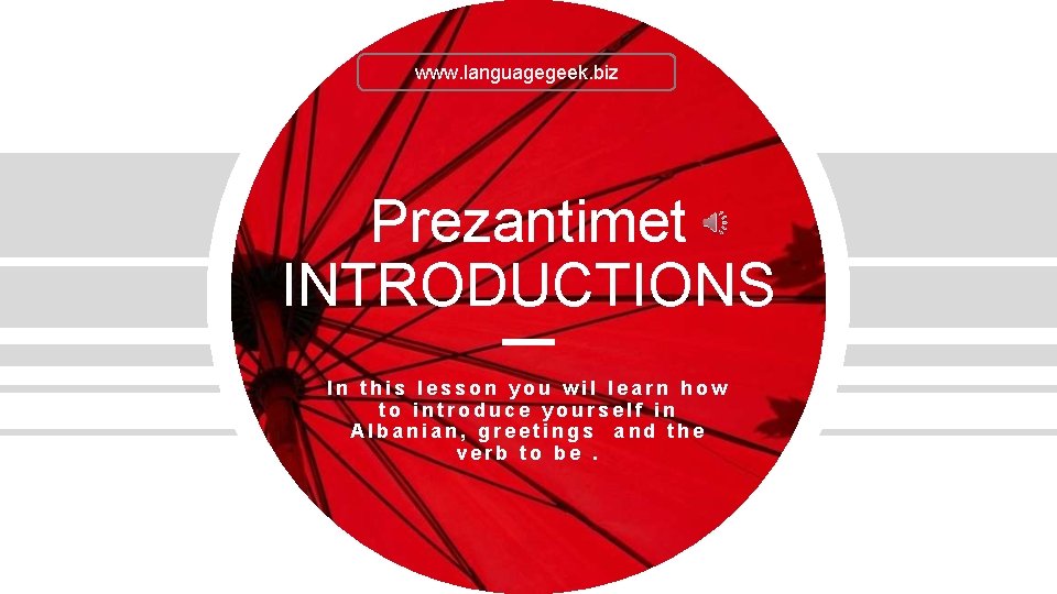 www. languagegeek. biz Prezantimet INTRODUCTIONS In this lesson you wil learn how to introduce