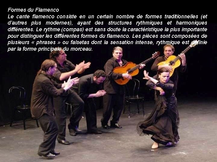 Formes du Flamenco Le cante flamenco consiste en un certain nombre de formes traditionnelles