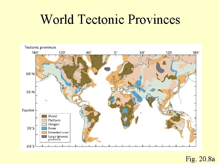 World Tectonic Provinces Fig. 20. 8 a 