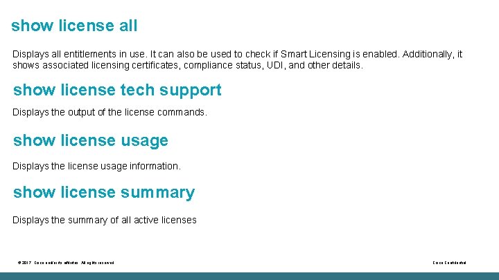 show license all Displays all entitlements in use. It can also be used to