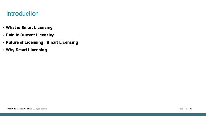 Introduction • What is Smart Licensing • Pain in Current Licensing • Future of