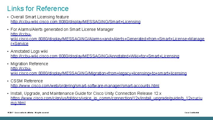 Links for Reference • Overall Smart Licensing feature http: //ccbu-wiki. cisco. com: 8080/display/MESSAGING/Smart+Licensing •