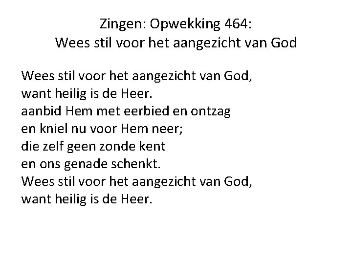 Zingen: Opwekking 464: Wees stil voor het aangezicht van God, want heilig is de