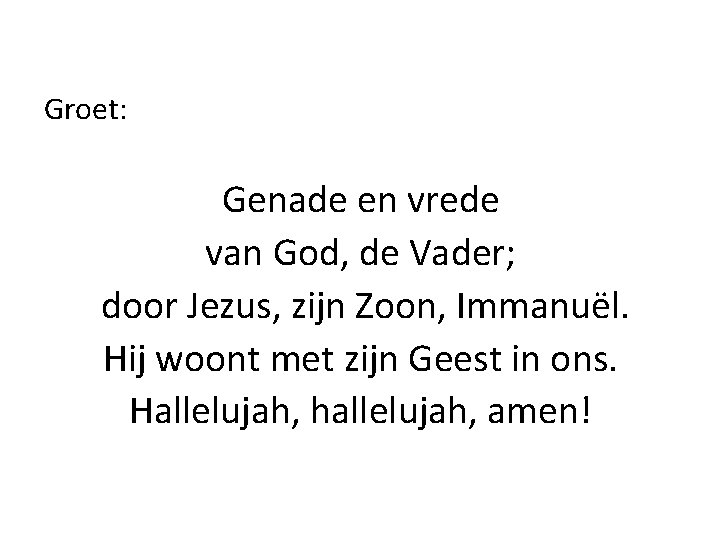 Groet: Genade en vrede van God, de Vader; door Jezus, zijn Zoon, Immanuël. Hij