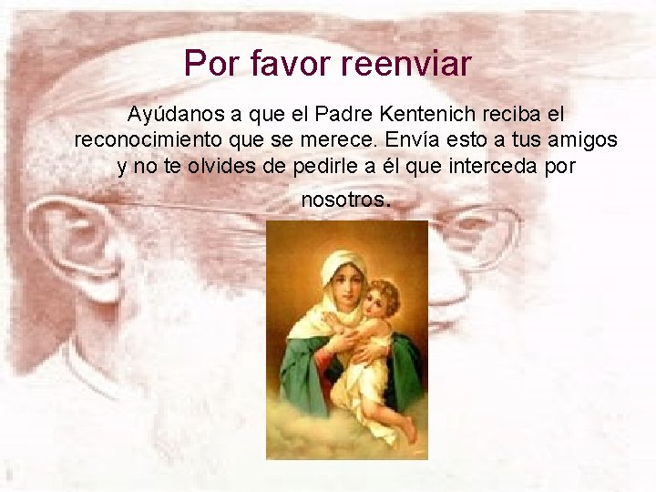 Por favor reenviar Ayúdanos a que el Padre Kentenich reciba el reconocimiento que se