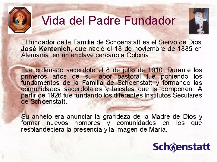 Vida del Padre Fundador El fundador de la Familia de Schoenstatt es el Siervo