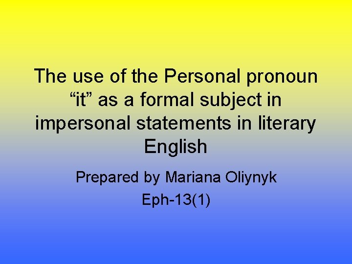 The use of the Personal pronoun “it” as a formal subject in impersonal statements The use of the Personal pronoun “it” as a formal subject in impersonal statements