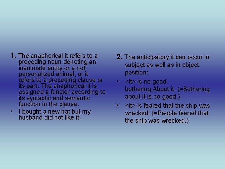 1. The anaphorical it refers to a preceding noun denoting an inanimate entity or 1. The anaphorical it refers to a preceding noun denoting an inanimate entity or