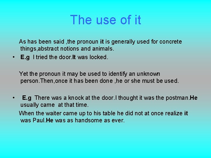 The use of it As has been said , the pronoun it is generally The use of it As has been said , the pronoun it is generally