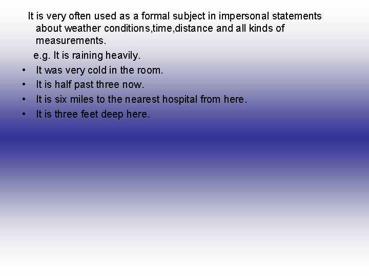 It is very often used as a formal subject in impersonal statements about weather It is very often used as a formal subject in impersonal statements about weather
