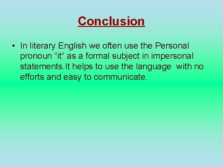 Conclusion • In literary English we often use the Personal pronoun “it” as a Conclusion • In literary English we often use the Personal pronoun “it” as a