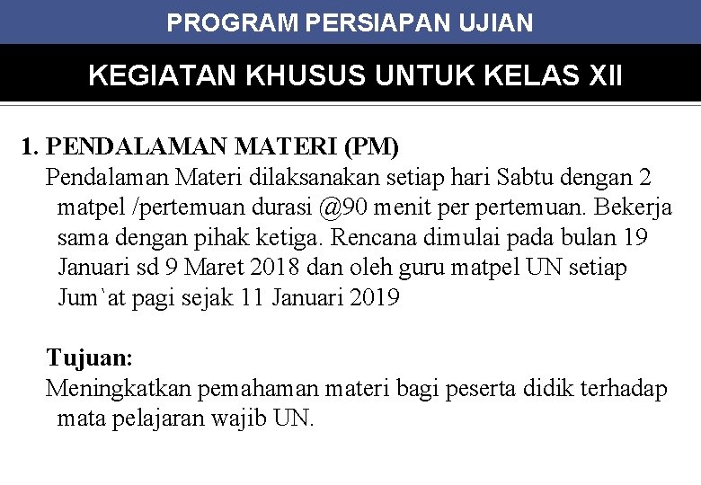 PROGRAM PERSIAPAN UJIAN KEGIATAN KHUSUS UNTUK KELAS XII 1. PENDALAMAN MATERI (PM) Pendalaman Materi