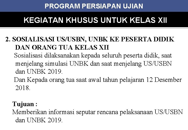 PROGRAM PERSIAPAN UJIAN KEGIATAN KHUSUS UNTUK KELAS XII 2. SOSIALISASI US/USBN, UNBK KE PESERTA