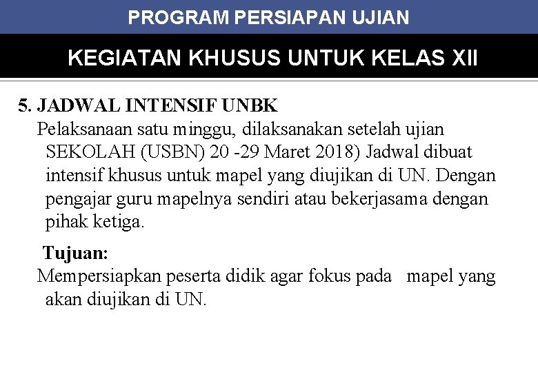 PROGRAM PERSIAPAN UJIAN KEGIATAN KHUSUS UNTUK KELAS XII 5. JADWAL INTENSIF UNBK Pelaksanaan satu