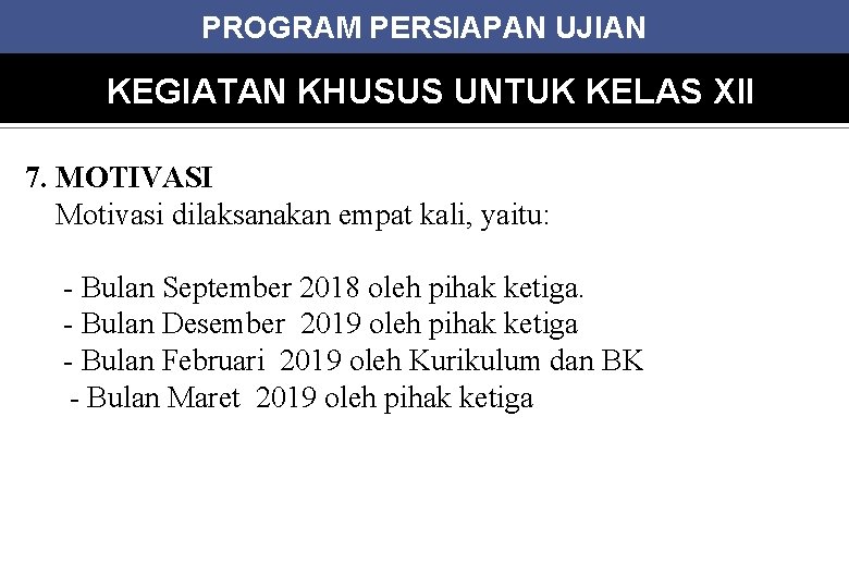 PROGRAM PERSIAPAN UJIAN KEGIATAN KHUSUS UNTUK KELAS XII 7. MOTIVASI Motivasi dilaksanakan empat kali,