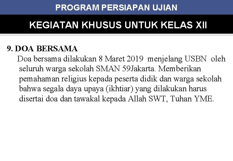 PROGRAM PERSIAPAN UJIAN KEGIATAN KHUSUS UNTUK KELAS XII 9. DOA BERSAMA Doa bersama dilakukan