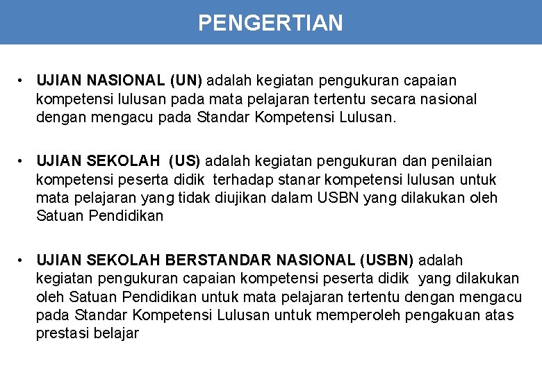 PENGERTIAN • UJIAN NASIONAL (UN) adalah kegiatan pengukuran capaian kompetensi lulusan pada mata pelajaran