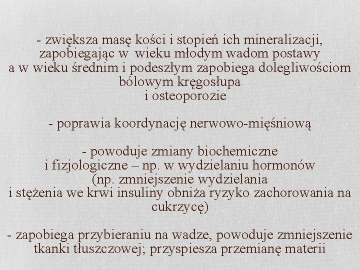 - zwiększa masę kości i stopień ich mineralizacji, zapobiegając w wieku młodym wadom postawy