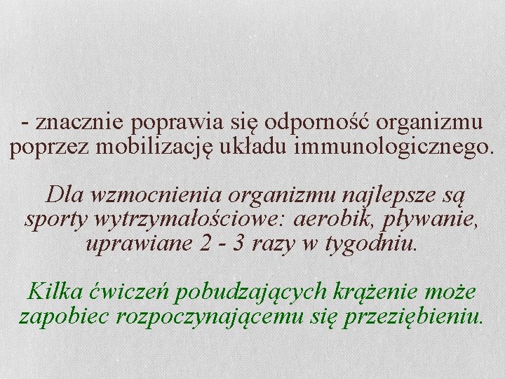 - znacznie poprawia się odporność organizmu poprzez mobilizację układu immunologicznego. Dla wzmocnienia organizmu najlepsze