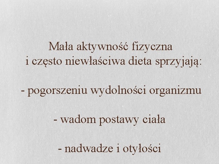  Mała aktywność fizyczna i często niewłaściwa dieta sprzyjają: - pogorszeniu wydolności organizmu -