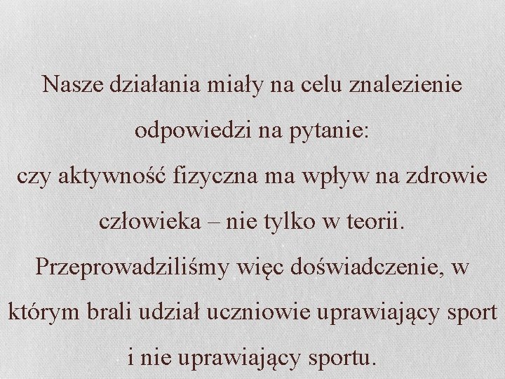 Nasze działania miały na celu znalezienie odpowiedzi na pytanie: czy aktywność fizyczna ma wpływ