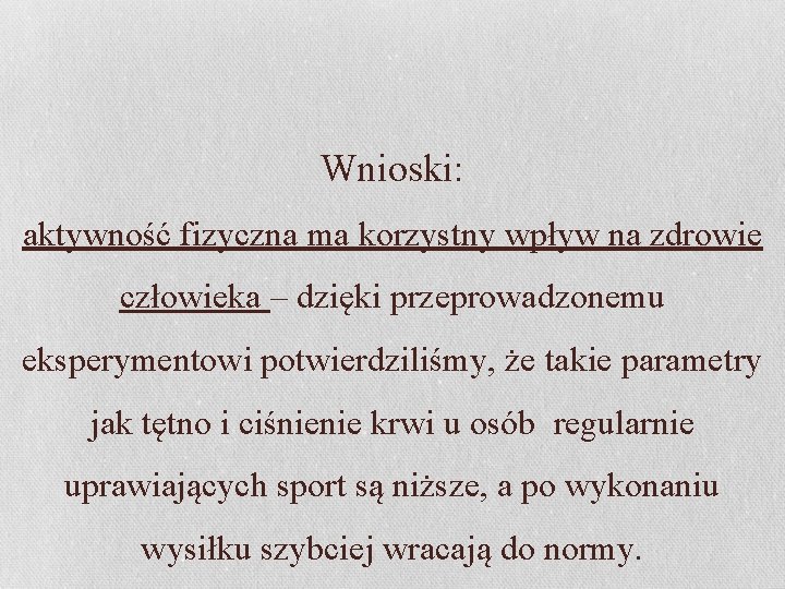 Wnioski: aktywność fizyczna ma korzystny wpływ na zdrowie człowieka – dzięki przeprowadzonemu eksperymentowi potwierdziliśmy,