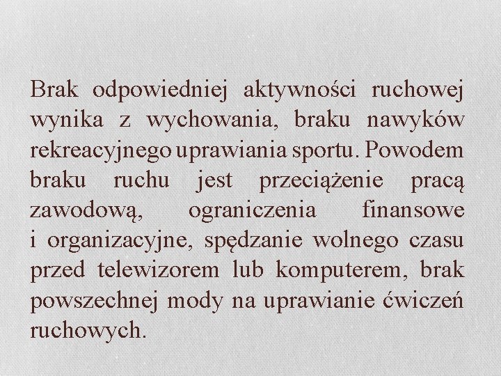 Brak odpowiedniej aktywności ruchowej wynika z wychowania, braku nawyków rekreacyjnego uprawiania sportu. Powodem braku