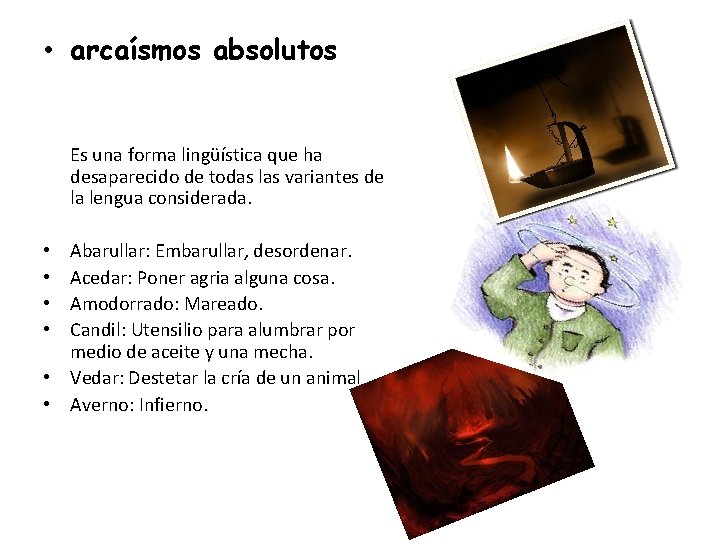  • arcaísmos absolutos Es una forma lingüística que ha desaparecido de todas las