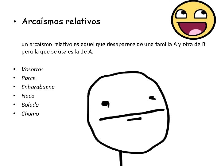  • Arcaísmos relativos un arcaísmo relativo es aquel que desaparece de una familia
