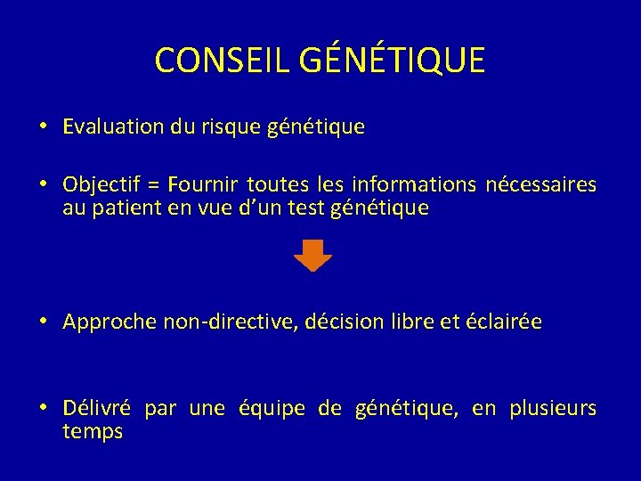 CONSEIL GÉNÉTIQUE • Evaluation du risque génétique • Objectif = Fournir toutes les informations