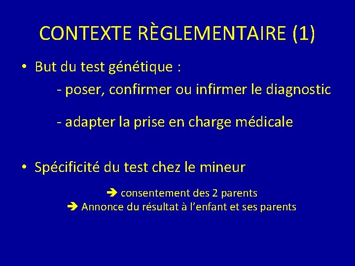 CONTEXTE RÈGLEMENTAIRE (1) • But du test génétique : - poser, confirmer ou infirmer