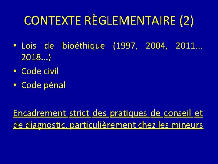 CONTEXTE RÈGLEMENTAIRE (2) • Lois de bioéthique (1997, 2004, 2011. . . 2018. .