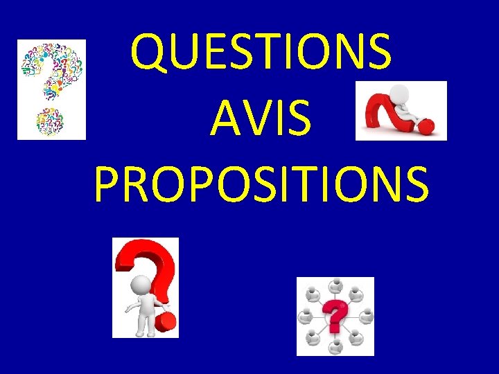 QUESTIONS AVIS PROPOSITIONS 