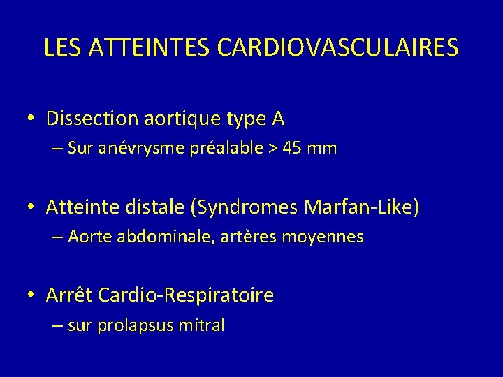 LES ATTEINTES CARDIOVASCULAIRES • Dissection aortique type A – Sur anévrysme préalable > 45