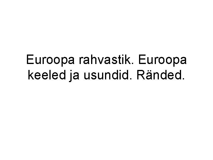 Euroopa rahvastik. Euroopa keeled ja usundid. Ränded. 