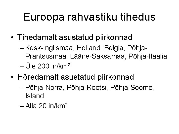 Euroopa rahvastiku tihedus • Tihedamalt asustatud piirkonnad – Kesk-Inglismaa, Holland, Belgia, Põhja. Prantsusmaa, Lääne-Saksamaa,