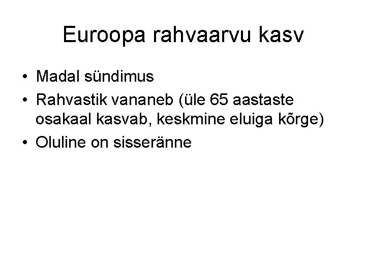 Euroopa rahvaarvu kasv • Madal sündimus • Rahvastik vananeb (üle 65 aastaste osakaal kasvab,