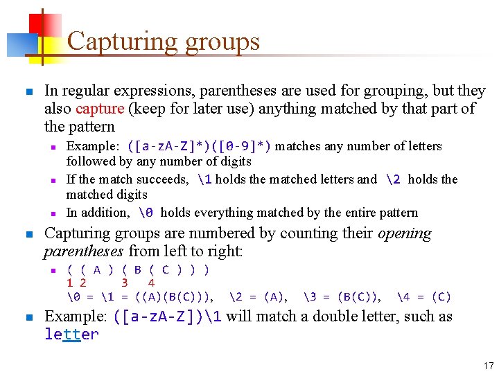 Capturing groups n In regular expressions, parentheses are used for grouping, but they also