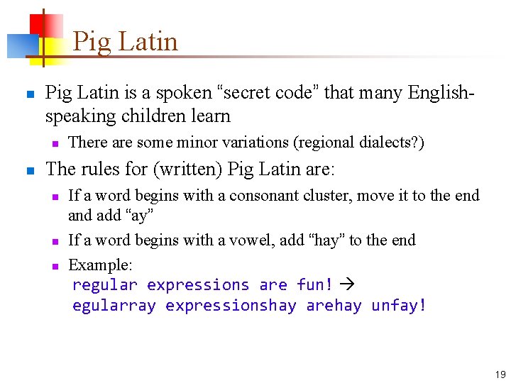 Pig Latin n Pig Latin is a spoken “secret code” that many Englishspeaking children