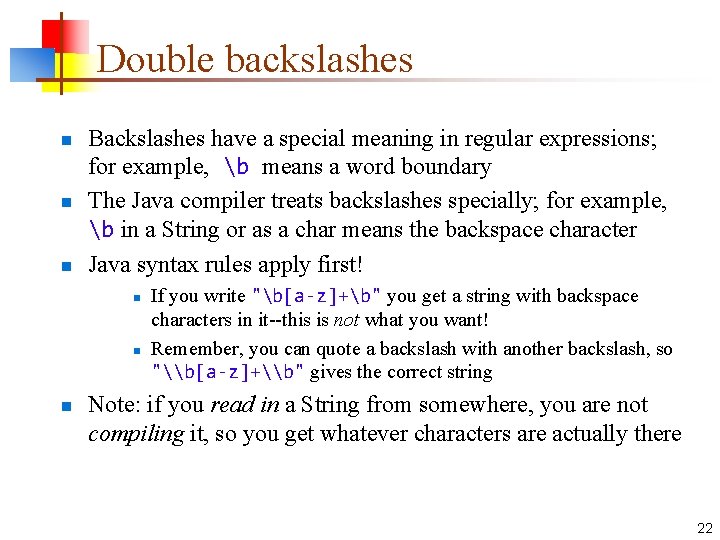 Double backslashes n n n Backslashes have a special meaning in regular expressions; for