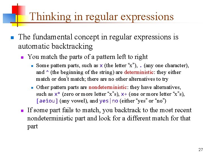 Thinking in regular expressions n The fundamental concept in regular expressions is automatic backtracking