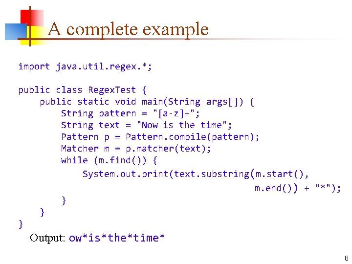 A complete example import java. util. regex. *; public class Regex. Test { public